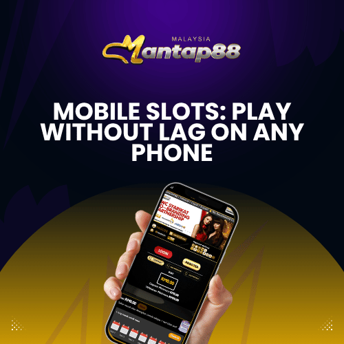 Mobile Slots: Play Without Lag on Any Phone - Mantap88